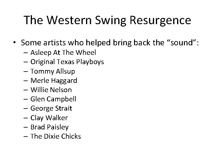 The Western Swing Resurgence • Some artists who helped bring back the “sound”: –
