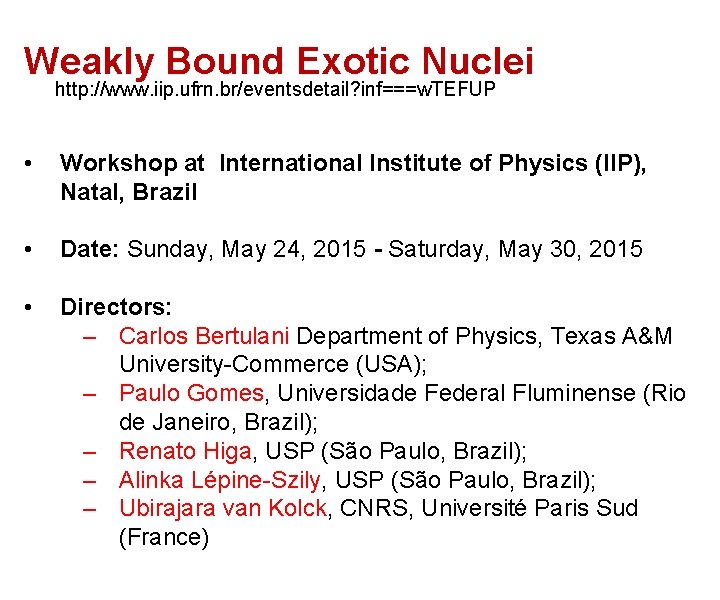 Weakly Bound Exotic Nuclei http: //www. iip. ufrn. br/eventsdetail? inf===w. TEFUP • Workshop at