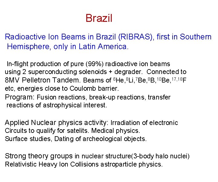 Brazil Radioactive Ion Beams in Brazil (RIBRAS), first in Southern Hemisphere, only in Latin