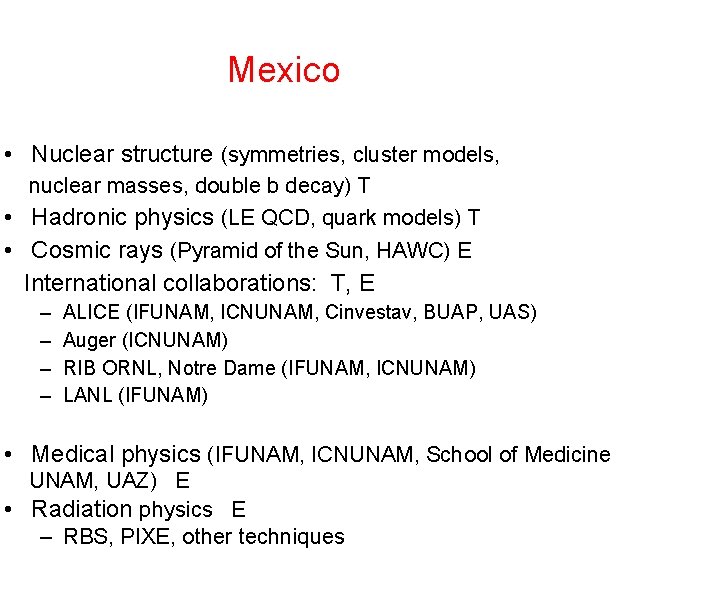 Mexico • Nuclear structure (symmetries, cluster models, nuclear masses, double b decay) T •