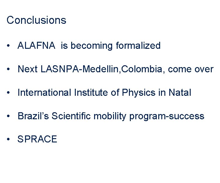 Conclusions • ALAFNA is becoming formalized • Next LASNPA-Medellin, Colombia, come over • International