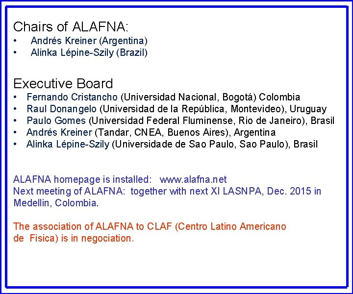 Chairs of ALAFNA: • • Andrés Kreiner (Argentina) Alinka Lépine-Szily (Brazil) Executive Board •