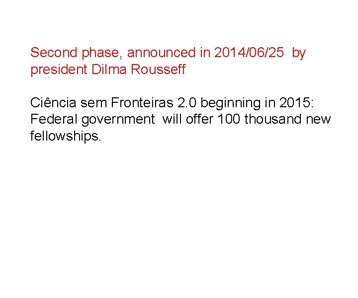 Second phase, announced in 2014/06/25 by president Dilma Rousseff Ciência sem Fronteiras 2. 0