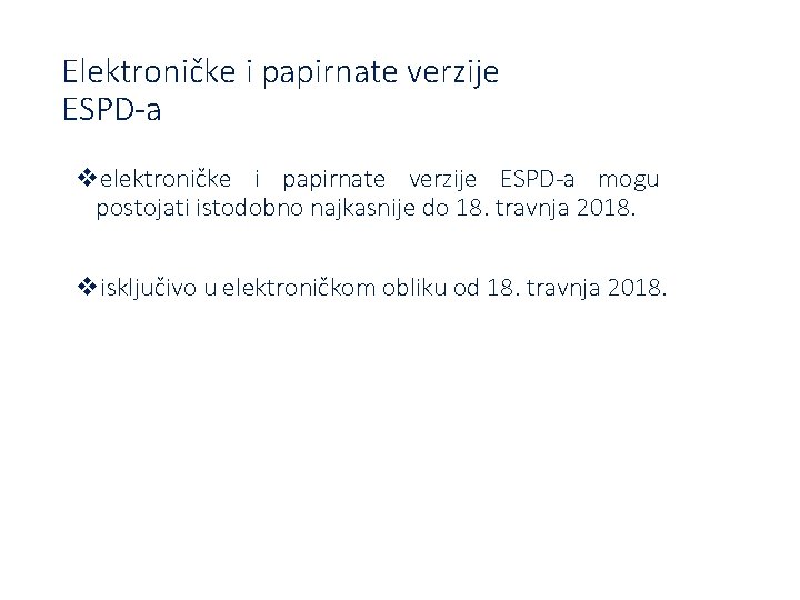 Elektroničke i papirnate verzije ESPD-a velektroničke i papirnate verzije ESPD-a mogu postojati istodobno najkasnije