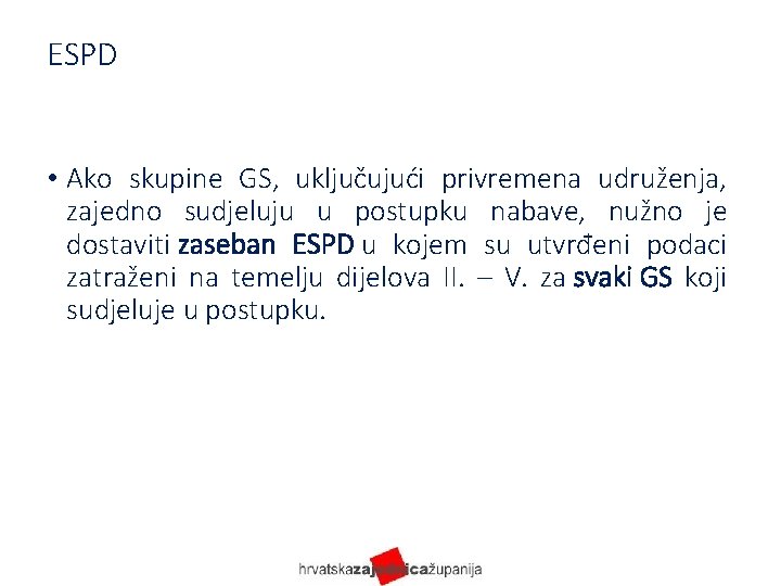 ESPD • Ako skupine GS, uključujući privremena udruženja, zajedno sudjeluju u postupku nabave, nužno