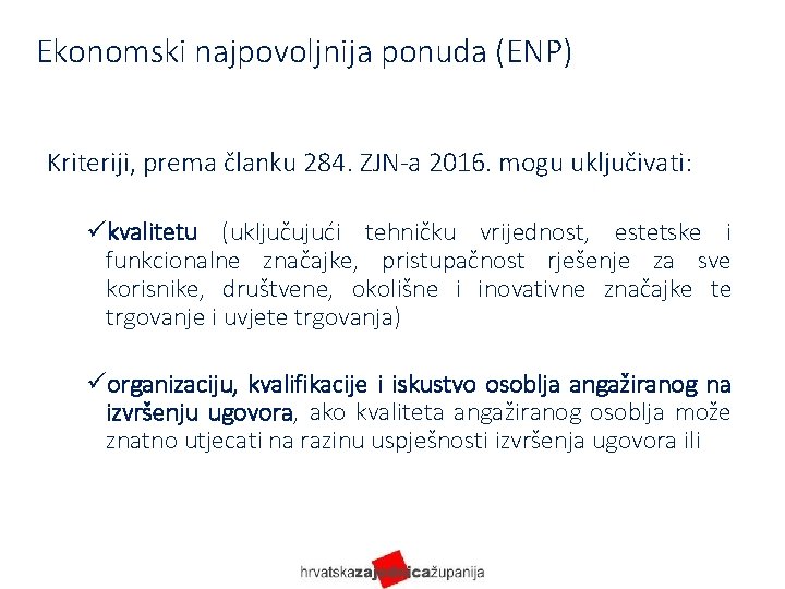 Ekonomski najpovoljnija ponuda (ENP) Kriteriji, prema članku 284. ZJN-a 2016. mogu uključivati: ükvalitetu (uključujući