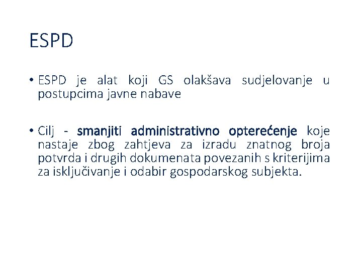 ESPD • ESPD je alat koji GS olakšava sudjelovanje u postupcima javne nabave •