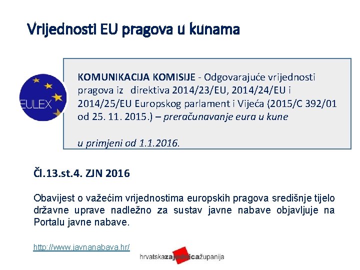 Vrijednosti EU pragova u kunama KOMUNIKACIJA KOMISIJE - Odgovarajuće vrijednosti pragova iz direktiva 2014/23/EU,