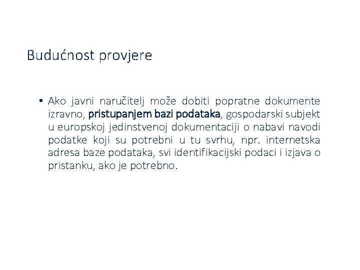 Budućnost provjere • Ako javni naručitelj može dobiti popratne dokumente izravno, pristupanjem bazi podataka,