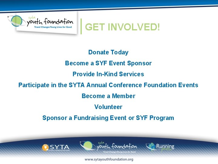 GET INVOLVED! Donate Today Become a SYF Event Sponsor Provide In-Kind Services Participate in