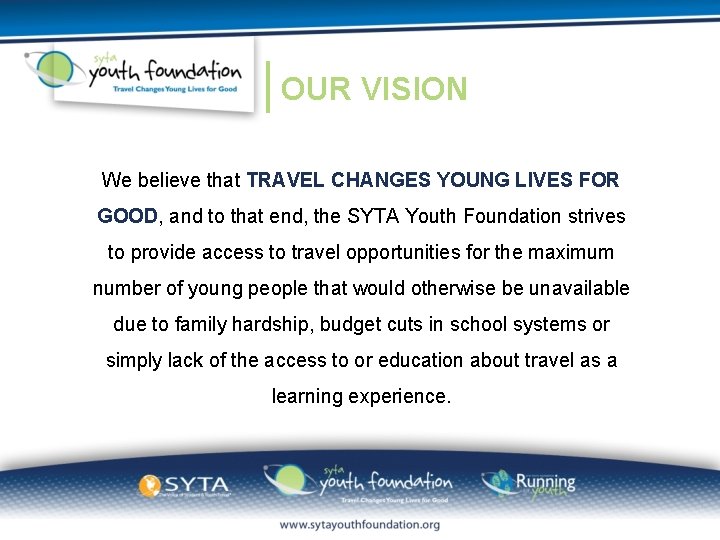 OUR VISION We believe that TRAVEL CHANGES YOUNG LIVES FOR GOOD, and to that