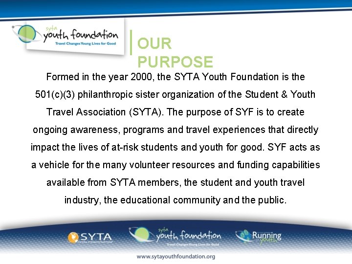 OUR PURPOSE Formed in the year 2000, the SYTA Youth Foundation is the 501(c)(3)
