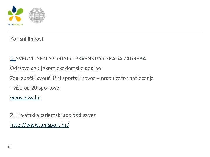 Korisni linkovi: 1. SVEUČILIŠNO SPORTSKO PRVENSTVO GRADA ZAGREBA Održava se tijekom akademske godine Zagrebački