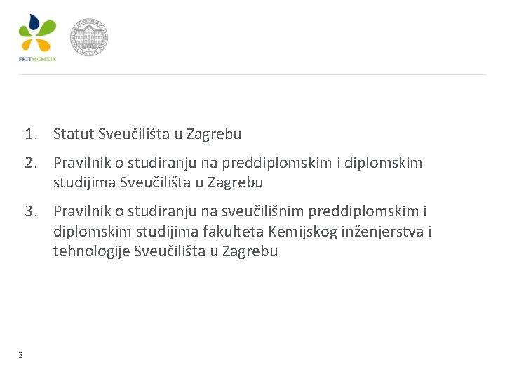 1. Statut Sveučilišta u Zagrebu 2. Pravilnik o studiranju na preddiplomskim i diplomskim studijima