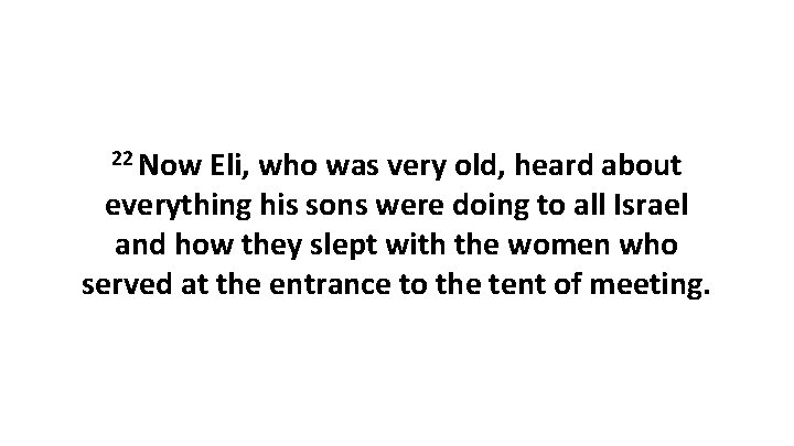 22 Now Eli, who was very old, heard about everything his sons were doing