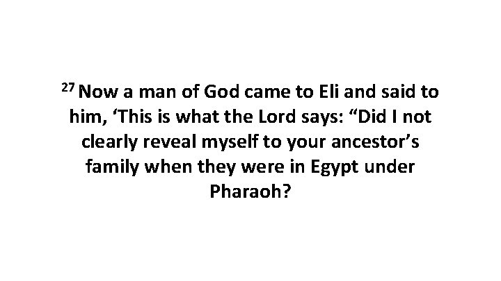 27 Now a man of God came to Eli and said to him, ‘This