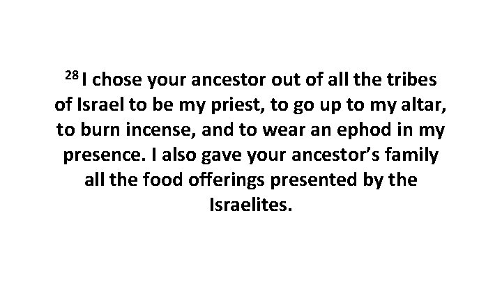 28 I chose your ancestor out of all the tribes of Israel to be