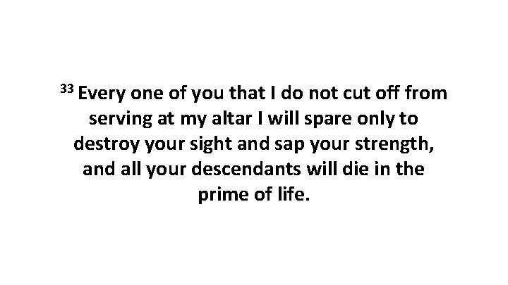 33 Every one of you that I do not cut off from serving at