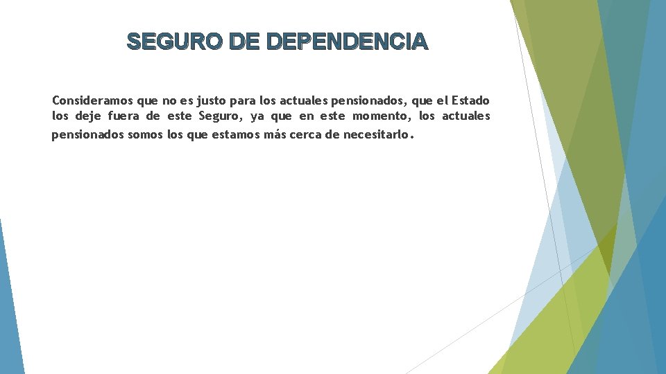 SEGURO DE DEPENDENCIA Consideramos que no es justo para los actuales pensionados, que el