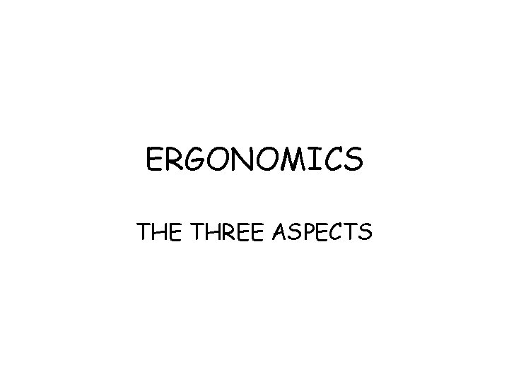 ERGONOMICS THE THREE ASPECTS 