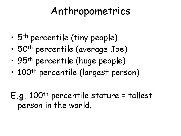 Anthropometrics • • 5 th percentile (tiny people) 50 th percentile (average Joe) 95