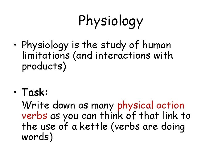 Physiology • Physiology is the study of human limitations (and interactions with products) •
