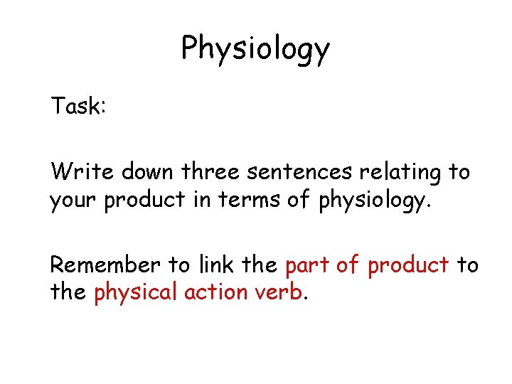 Physiology Task: Write down three sentences relating to your product in terms of physiology.