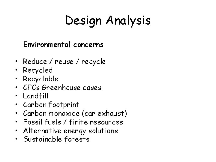 Design Analysis Environmental concerns • • • Reduce / reuse / recycle Recycled Recyclable