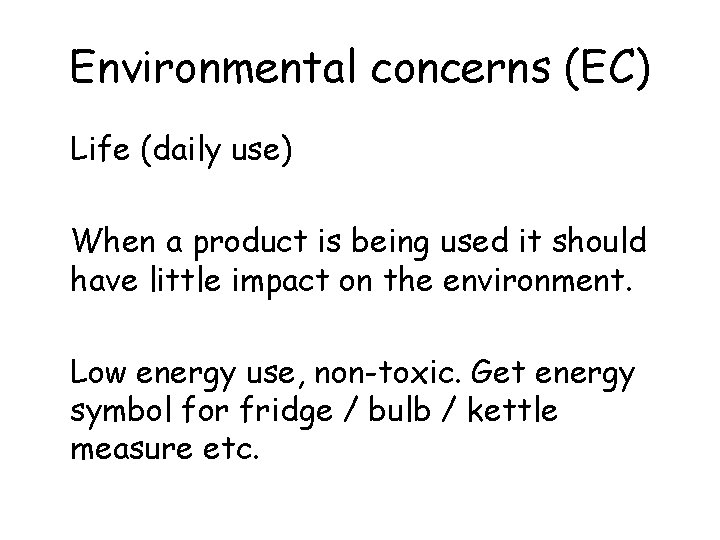 Environmental concerns (EC) Life (daily use) When a product is being used it should