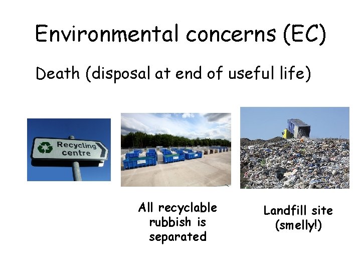 Environmental concerns (EC) Death (disposal at end of useful life) All recyclable rubbish is