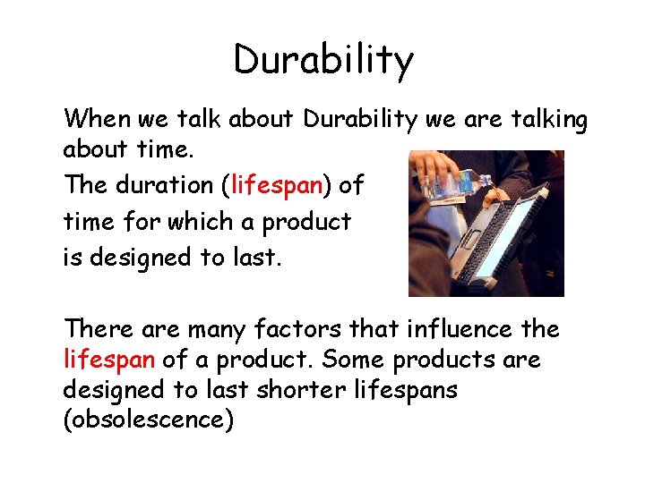Durability When we talk about Durability we are talking about time. The duration (lifespan)