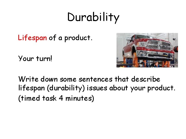 Durability Lifespan of a product. Your turn! Write down some sentences that describe lifespan