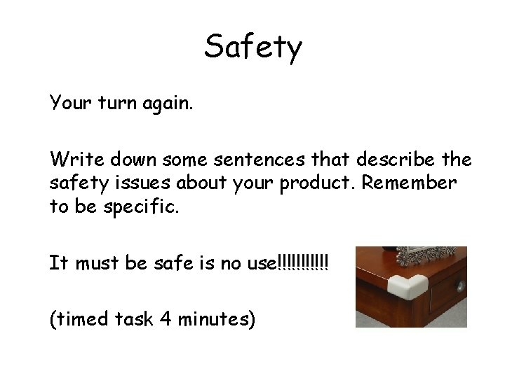 Safety Your turn again. Write down some sentences that describe the safety issues about