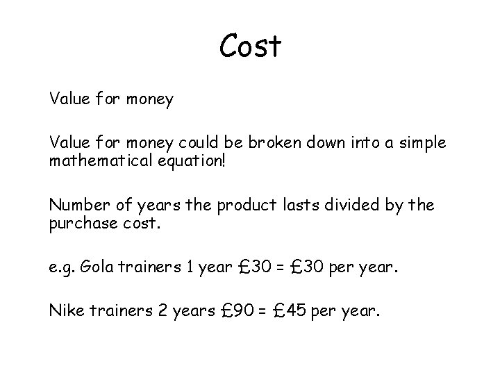 Cost Value for money could be broken down into a simple mathematical equation! Number