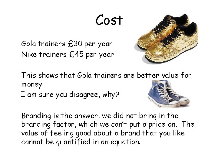 Cost Gola trainers £ 30 per year Nike trainers £ 45 per year This