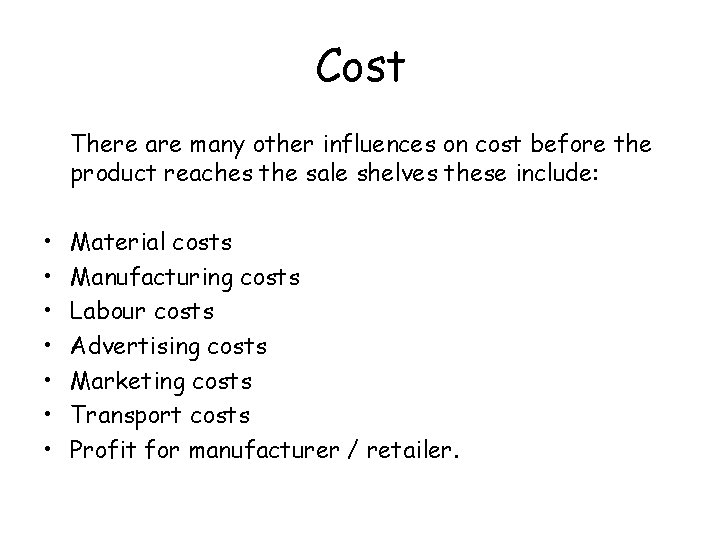 Cost There are many other influences on cost before the product reaches the sale