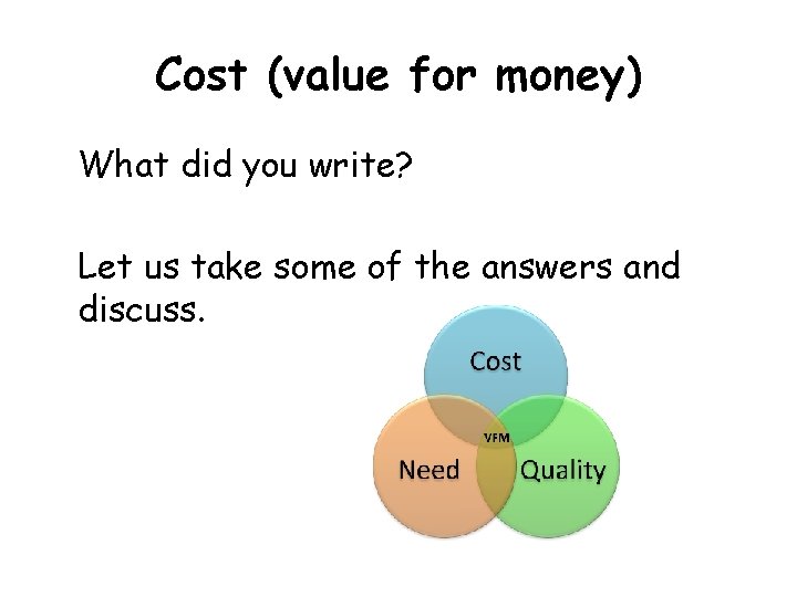 Cost (value for money) What did you write? Let us take some of the