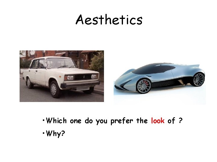 Aesthetics • Which one do you prefer the look of ? • Why? 