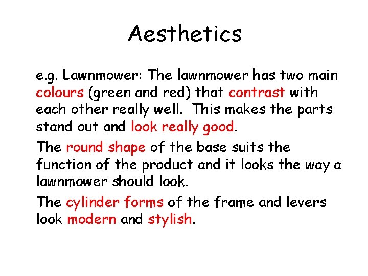 Aesthetics e. g. Lawnmower: The lawnmower has two main colours (green and red) that