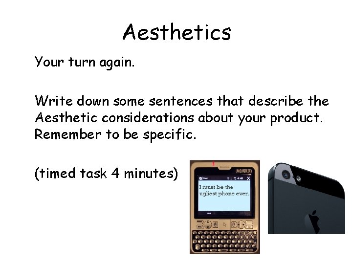 Aesthetics Your turn again. Write down some sentences that describe the Aesthetic considerations about