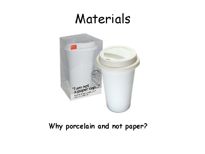 Materials Why porcelain and not paper? 