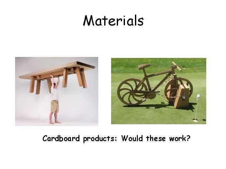 Materials Cardboard products: Would these work? 