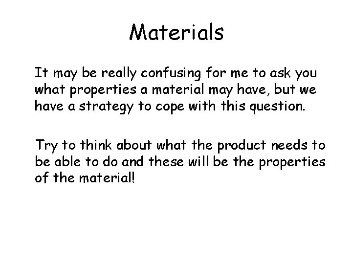 Materials It may be really confusing for me to ask you what properties a
