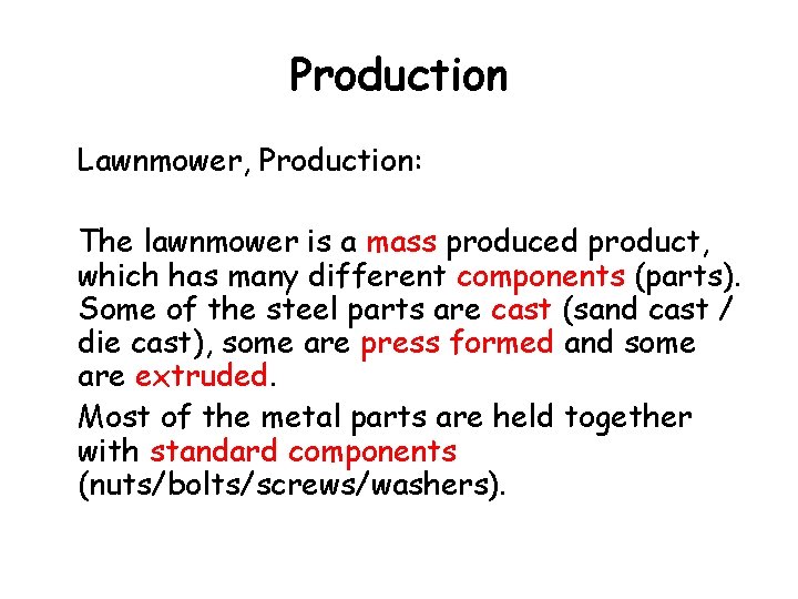 Production Lawnmower, Production: The lawnmower is a mass produced product, which has many different