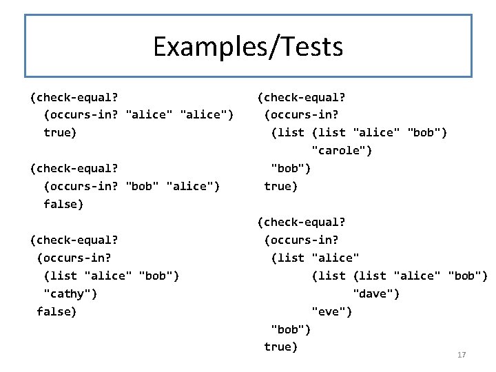 Examples/Tests (check-equal? (occurs-in? "alice") true) (check-equal? (occurs-in? "bob" "alice") false) (check-equal? (occurs-in? (list "alice"
