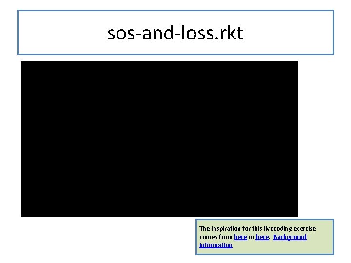sos-and-loss. rkt The inspiration for this livecoding exercise comes from here or here. Background