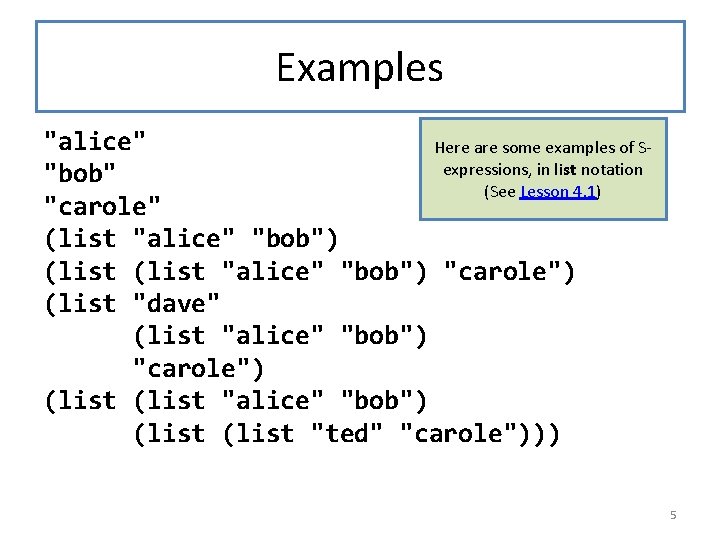 Examples "alice" Here are some examples of Sexpressions, in list notation "bob" (See Lesson