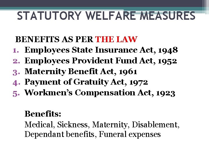 STATUTORY WELFARE MEASURES BENEFITS AS PER THE LAW 1. Employees State Insurance Act, 1948