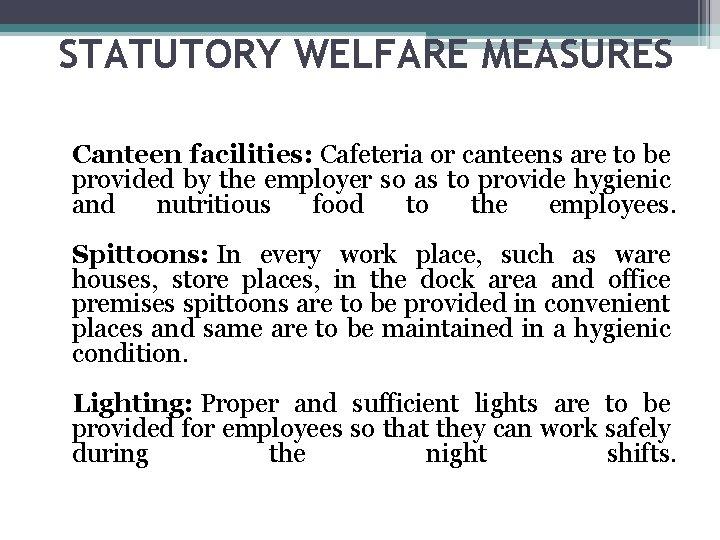 STATUTORY WELFARE MEASURES Canteen facilities: Cafeteria or canteens are to be provided by the