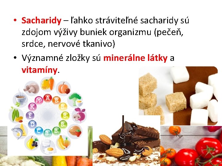  • Sacharidy – ľahko stráviteľné sacharidy sú zdojom výživy buniek organizmu (pečeň, srdce,